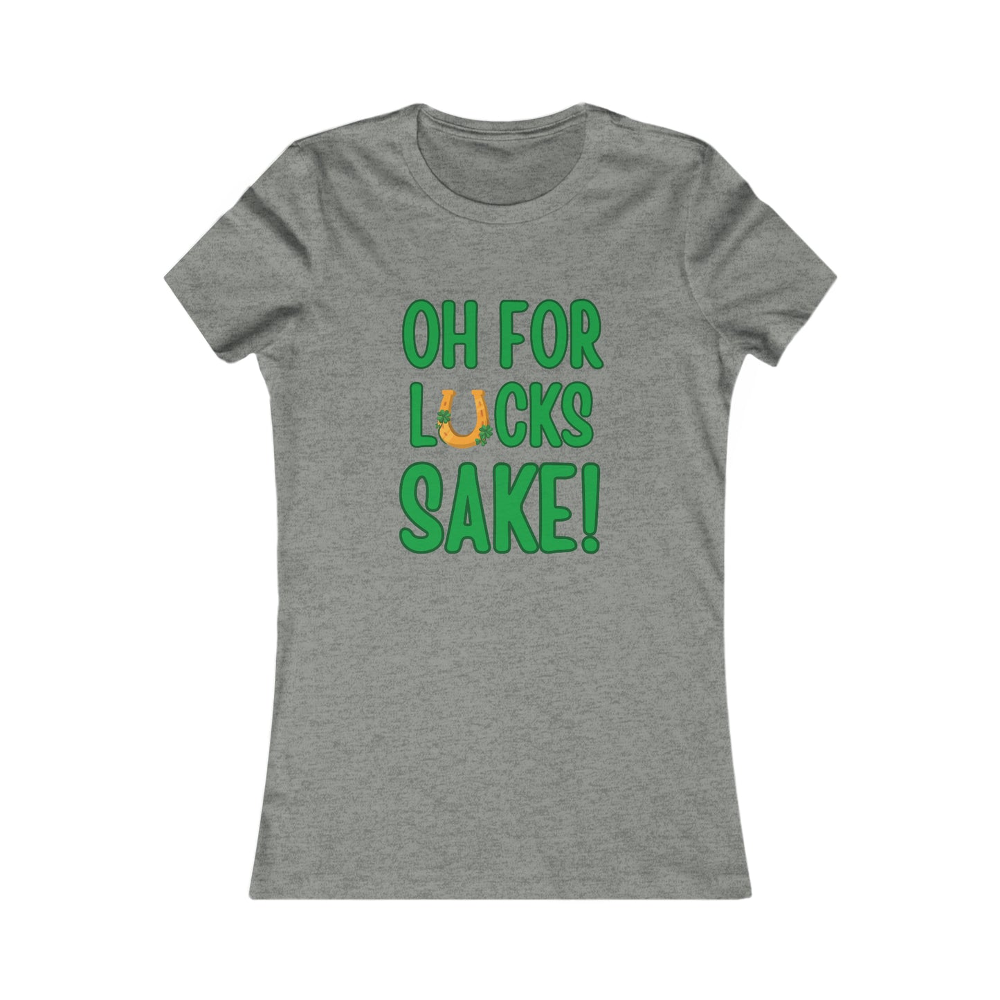 Oh For Lucks Sake Women's Favorite Tee