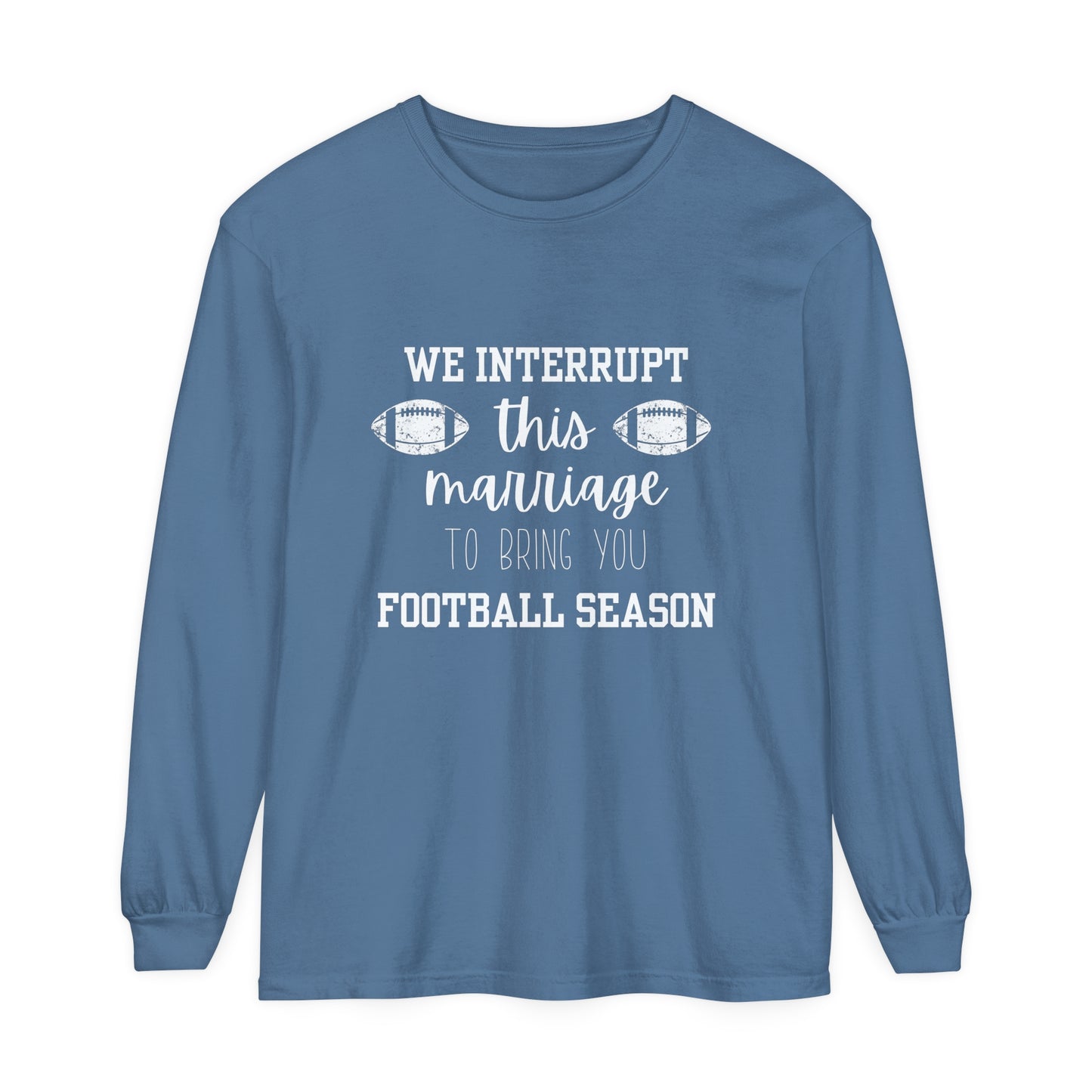 We Interrupt this Marriage Unisex Garment-dyed Long Sleeve T-Shirt