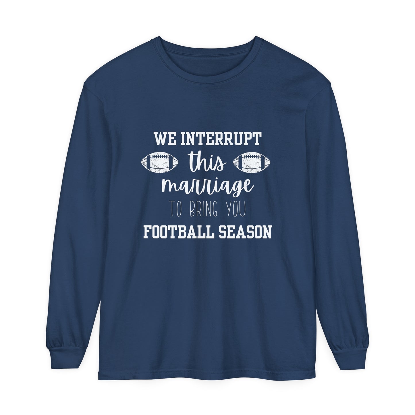 We Interrupt this Marriage Unisex Garment-dyed Long Sleeve T-Shirt