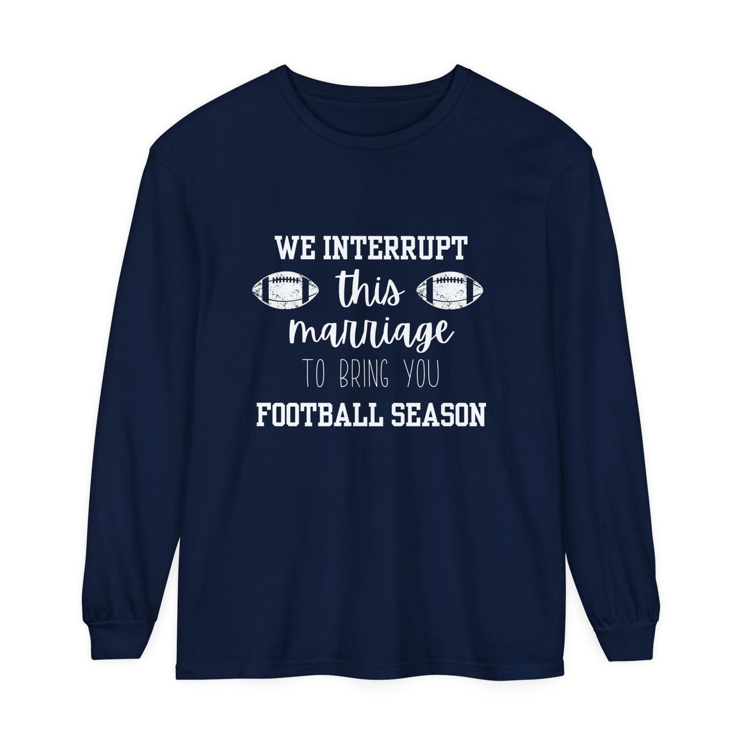 We Interrupt this Marriage Unisex Garment-dyed Long Sleeve T-Shirt