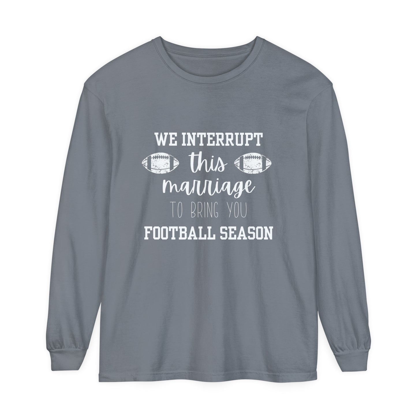 We Interrupt this Marriage Unisex Garment-dyed Long Sleeve T-Shirt