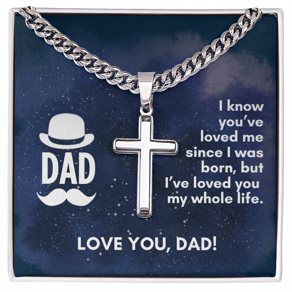 Dad - I've loved you my whole life Artisan Cross Necklace