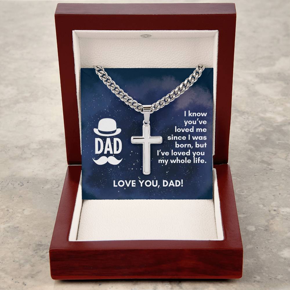 Dad - I've loved you my whole life Artisan Cross Necklace