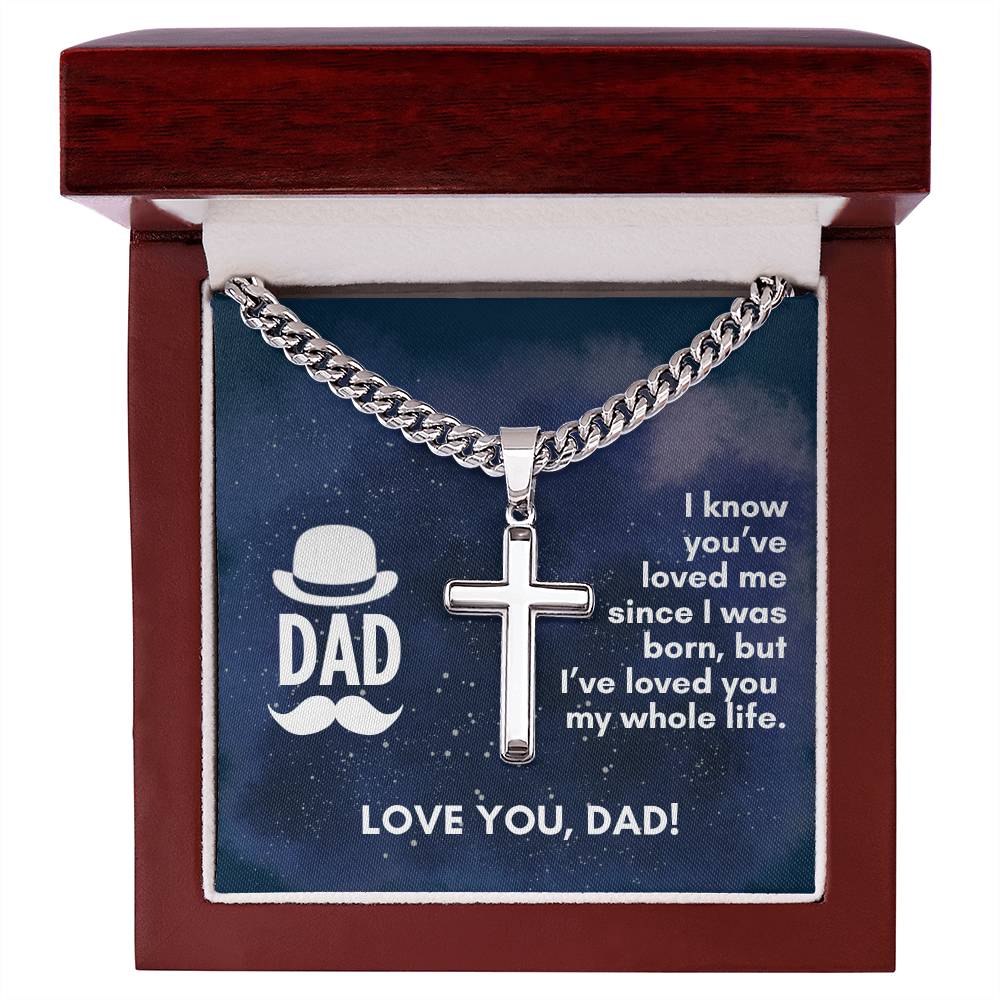 Dad - I've loved you my whole life Artisan Cross Necklace